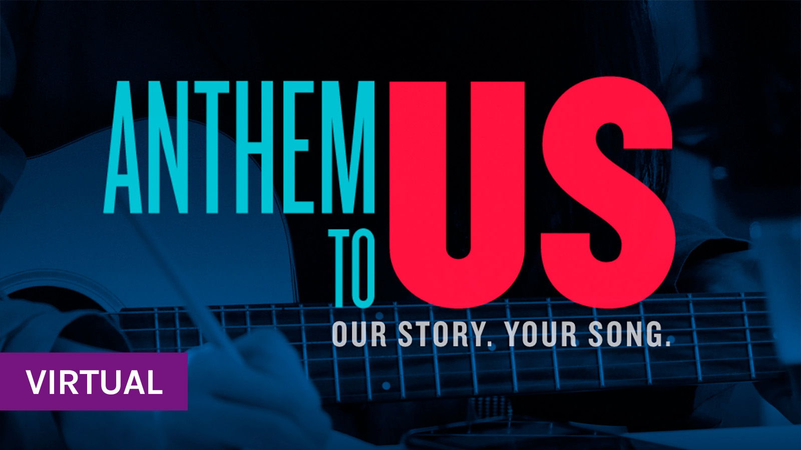 Red, white and blue text reads Anthem to US, Our Story. Your Song. Backdrop image of a songwriter with a guitar.